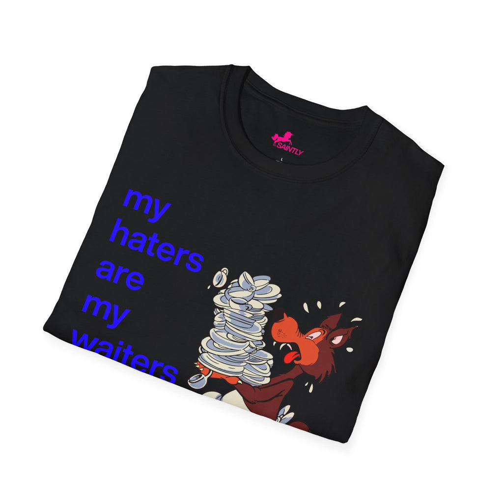 my haters are my waiters t-shirt