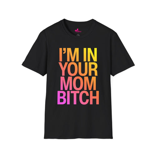i'm in your mom t-shirt