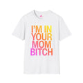 i'm in your mom t-shirt