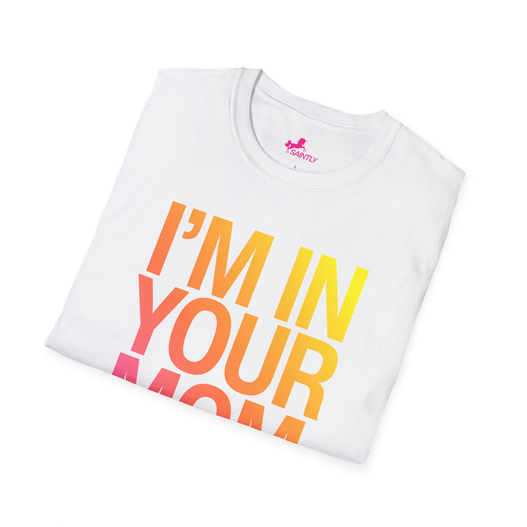 i'm in your mom t-shirt